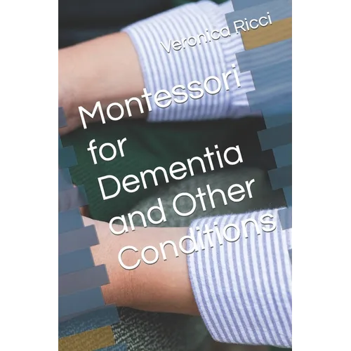 Montessori for Dementia and Other Conditions - Paperback