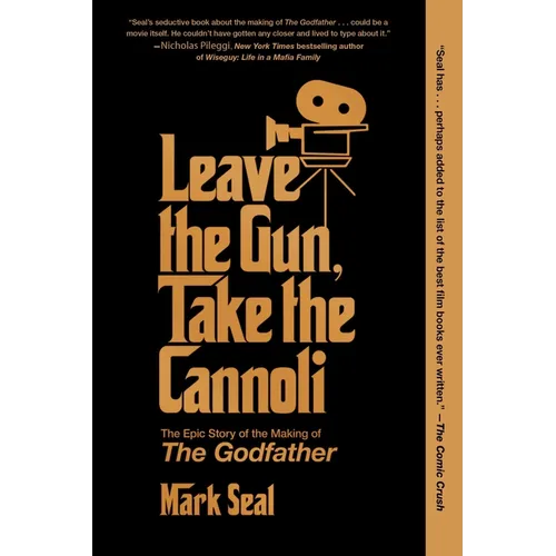 Leave the Gun, Take the Cannoli: The Epic Story of the Making of the Godfather