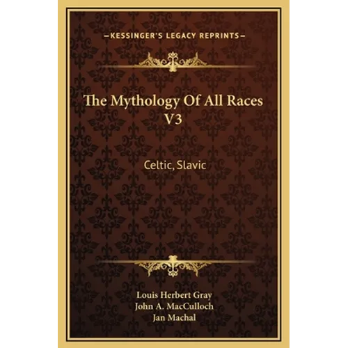 The Mythology Of All Races V3: Celtic, Slavic - Hardcover