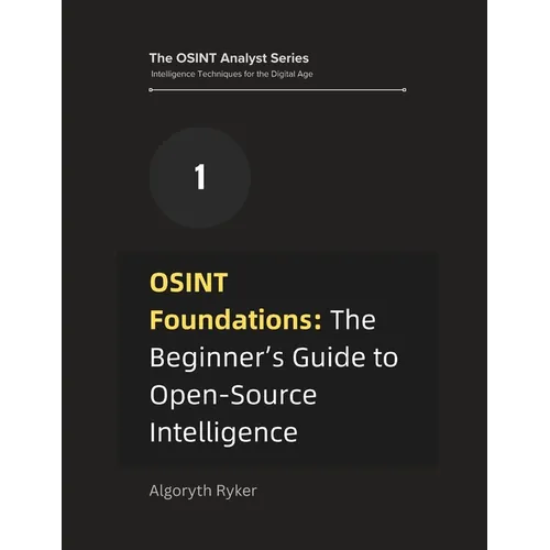 OSINT Foundations: The Beginner's Guide to Open-Source Intelligence - Paperback