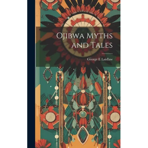 Ojibwa Myths and Tales