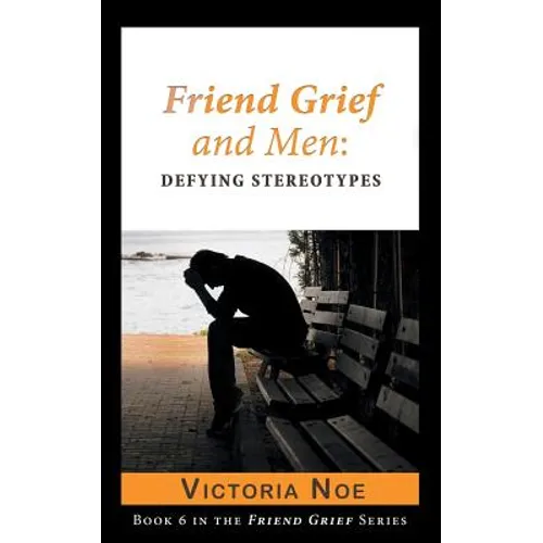 Friend Grief and Men: Defying Stereotypes - Paperback