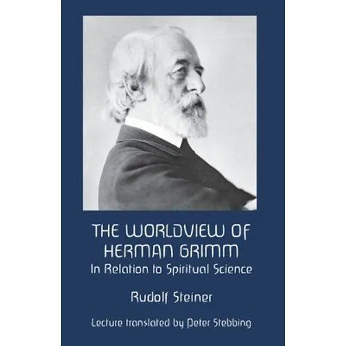The Worldview of Herman Grimm: In Relation to Spiritual Science - Paperback