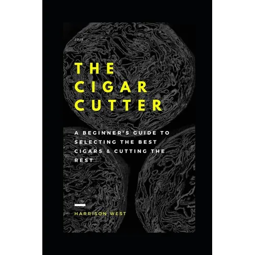 The Cigar Cutter: A Beginner's Guide to Selecting the Best Cigars & Cutting the Rest - Paperback