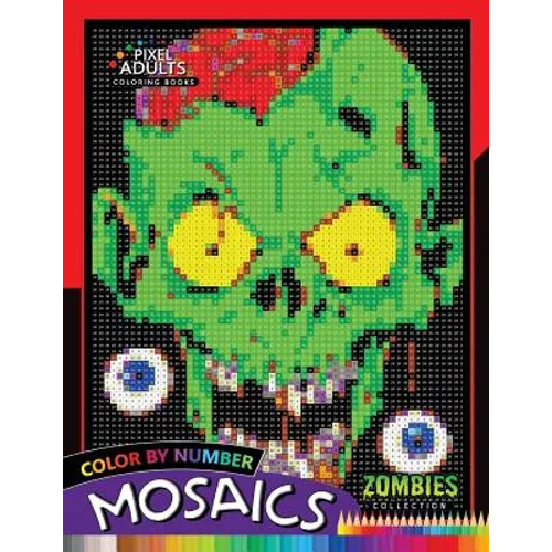 Color by Number Mosaics: Zombie Collection Pixel for Adults Stress Relieving Design Puzzle Quest - Paperback