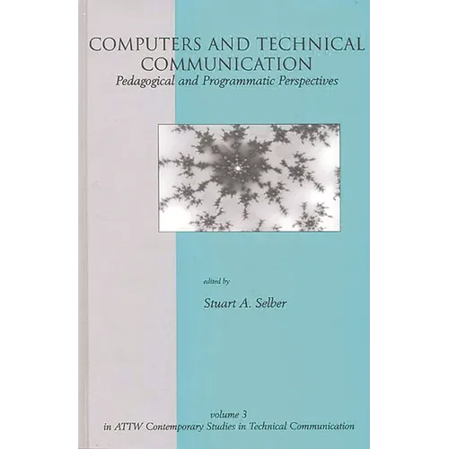 Computers and Technical Communication: Pedagogical and Programmatic Perspectives - Hardcover