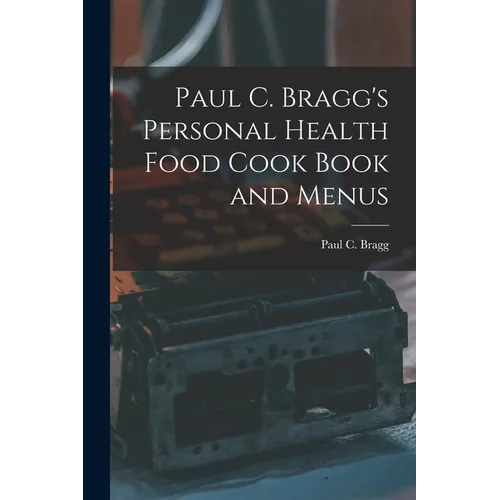 Paul C. Bragg's Personal Health Food Cook Book and Menus - Paperback