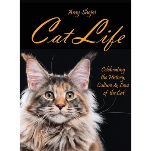 Cat Life: Celebrating the History, Culture & Love of the Cat - Hardcover