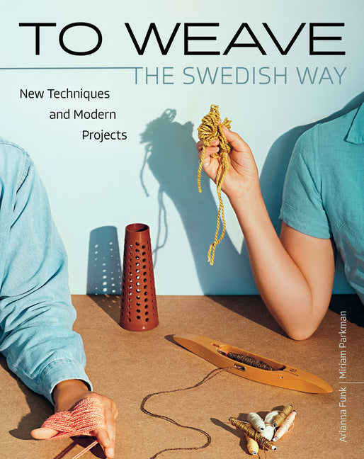 To Weave - The Swedish Way: New Techniques and Modern Projects - Hardcover