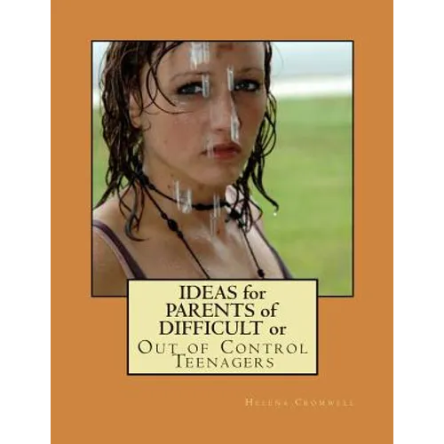 Ideas for Parents of Difficult or Out of Control Teenagers - Paperback
