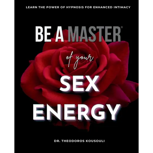 Be A Master Of Sex Energy: Hypnotize Your Partner For Love And Great Sex - Paperback