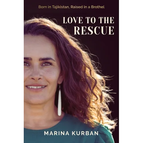 Love to the Rescue: Born in Tajikistan, Raised in a Brothel - Paperback