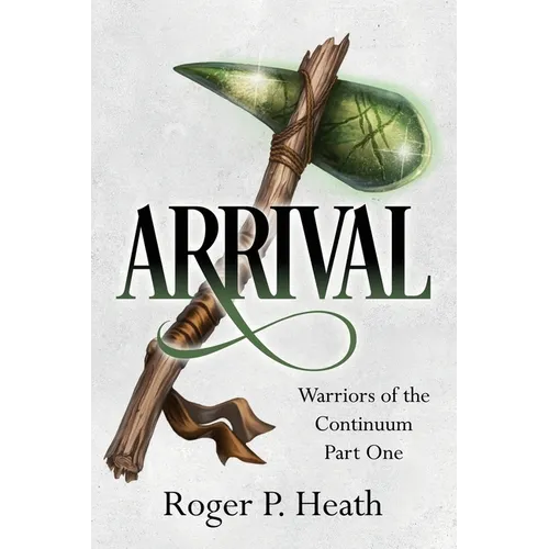 Warriors of the Continuum Part One: Arrival - Paperback