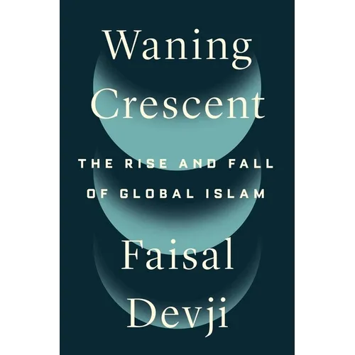 Waning Crescent: The Rise and Fall of Global Islam - Hardcover