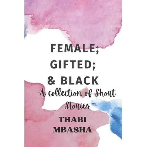 Female; Gifted; & Black: A collection of short stories - Paperback