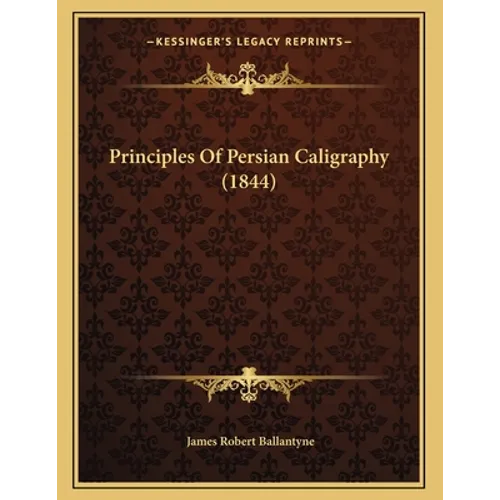 Principles Of Persian Caligraphy (1844) - Paperback