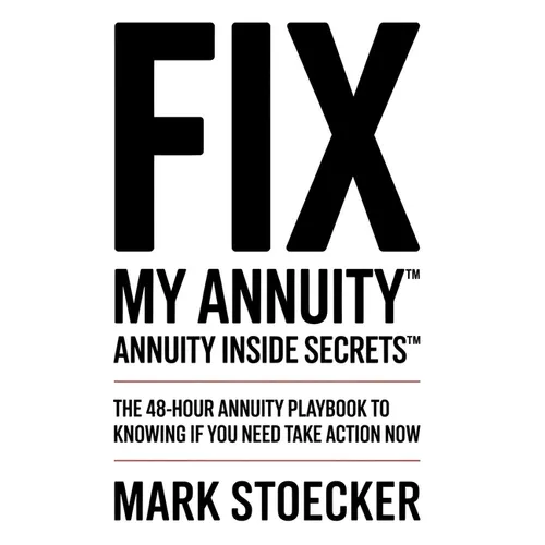 Fix My Annuity(tm): Annuity Inside Secrets(tm) the 48-Hour Annuity Playbook to Knowing If You Need to Take Action Now - Paperback