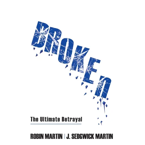 Broken: The Ultimate Betrayal - Hardcover