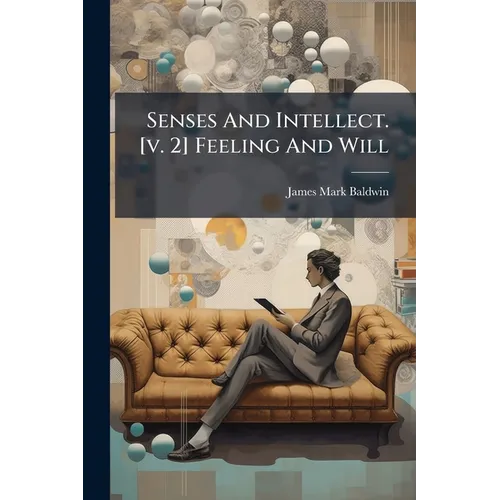 Senses And Intellect. [v. 2] Feeling And Will - Paperback