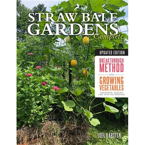 Straw Bale Gardens Complete, Updated Edition: Breakthrough Method for Growing Vegetables Anywhere, Earlier and with No Weeding