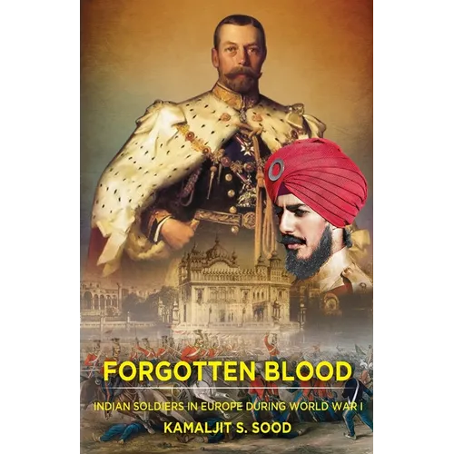Forgotten Blood: Indian Soldiers in Europe during World War I - Paperback