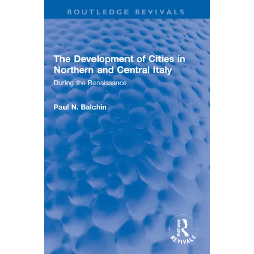 The Development of Cities in Northern and Central Italy: During the Renaissance - Paperback