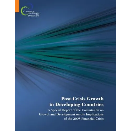 Post-Crisis Growth in Developing Countries: A Special Report of the Commission on Growth and Development on the Implications of the 2008 Financial Cri - Paperback