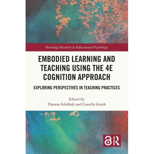 Embodied Learning and Teaching Using the 4E Cognition Approach: Exploring Perspectives in Teaching Practices - Paperback