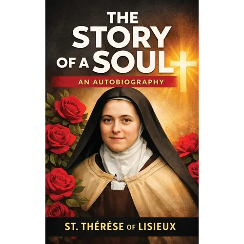 The Story of a Soul: An Autobiography - Hardcover