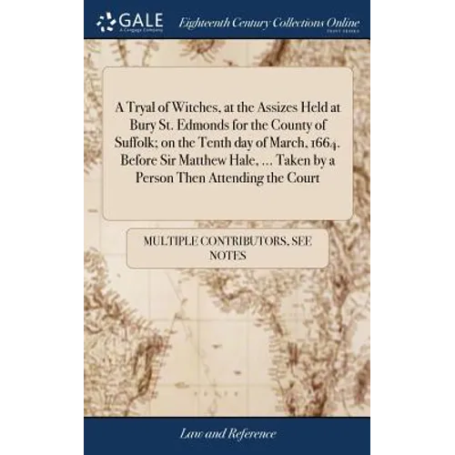 A Tryal of Witches, at the Assizes Held at Bury St. Edmonds for the County of Suffolk; on the Tenth day of March, 1664. Before Sir Matthew Hale, ... T - Hardcover