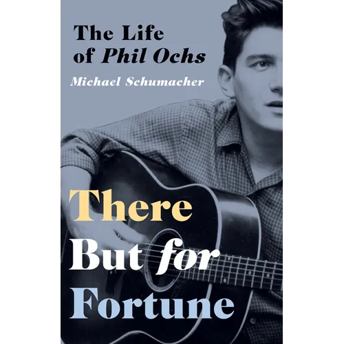 There But for Fortune: The Life of Phil Ochs - Paperback