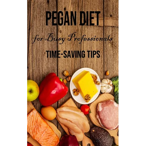 Pegan Diet for Busy Professionals: Time-saving Tips
