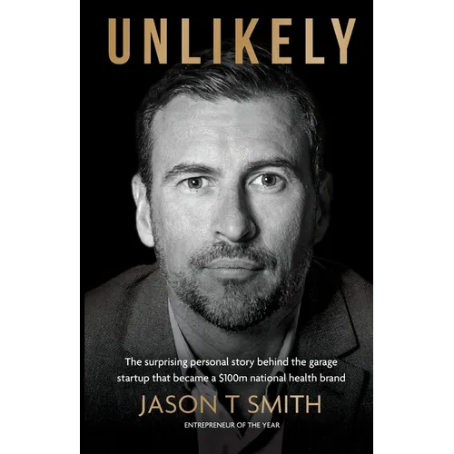 Unlikely: The surprising personal story behind the garage startup that became a $100m national health brand - Paperback