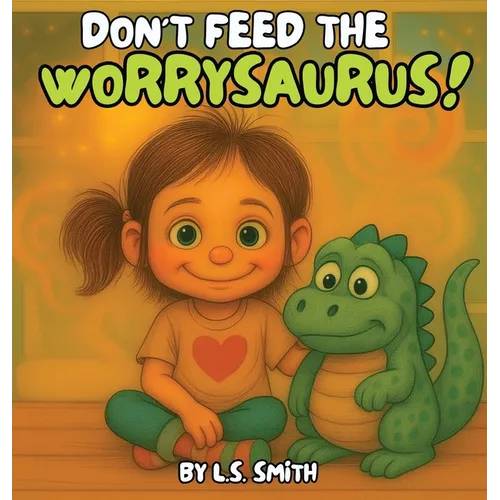 Don't Feed the Worrysaurus! - Hardcover