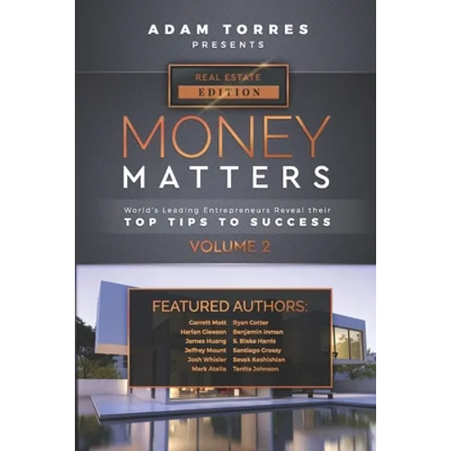 Money Matters: World's Leading Entrepreneurs Reveal Their Top Tips To Success (Real Estate Vol.2) - Paperback