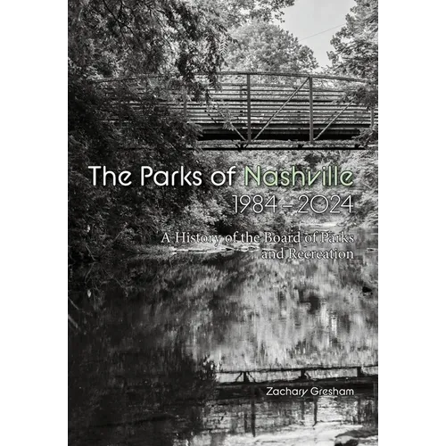 The Parks of Nashville: A History of the Board of Parks and Recreation (1984-2024)