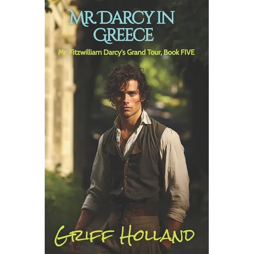 Mr. Darcy in Greece: Mr. Fitzwilliam Darcy's Grand Tour, Book Five - Paperback