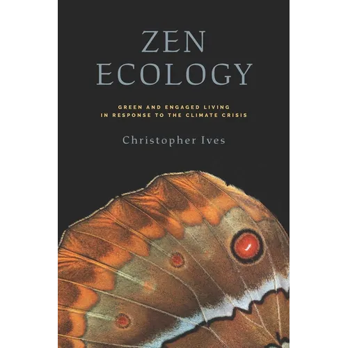 Zen Ecology: Green and Engaged Living in Response to the Climate Crisis - Paperback
