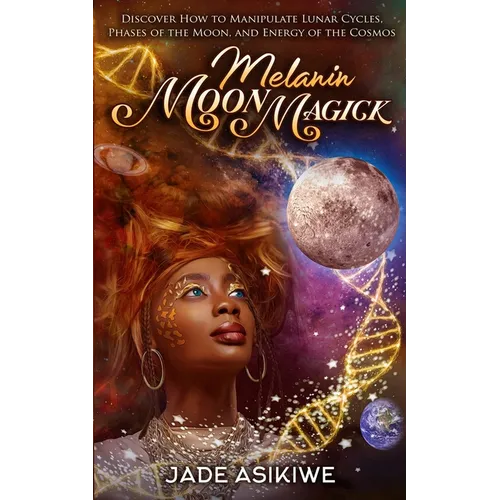 Melanin Moon Magick: Discover How to Manipulate Lunar Cycles, Phases of The Moon, and Energy of The Cosmos - Paperback