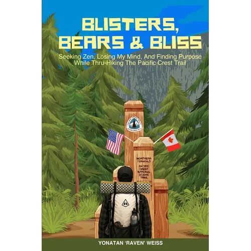 Blisters, Bears, and Bliss: Seeking Zen, Losing My Mind, & Finding Purpose While Thru-Hiking the Pacific Crest Trail - Paperback