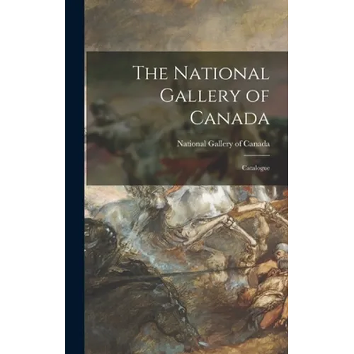 The National Gallery of Canada: Catalogue - Hardcover