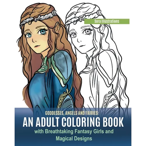 Goddesses, Angels and Fairies: An Adult Coloring Book with Breathtaking Fantasy Girls and Magical Designs