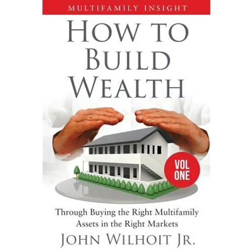 Multifamily Insight Vol 1: How to Build Wealth Through Buying the Right Multifamily Assets in the Right Markets - Paperback