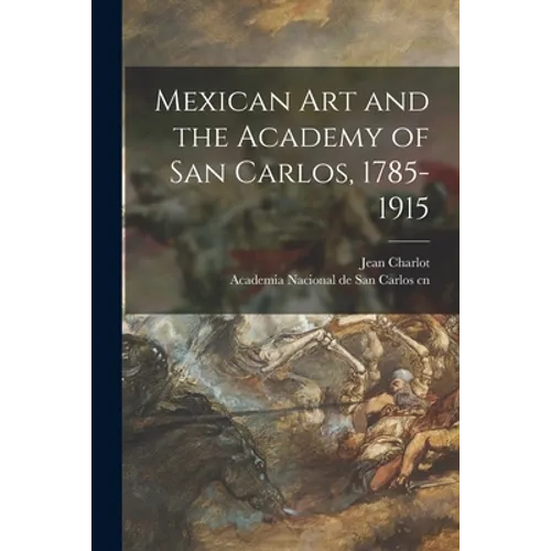 Mexican Art and the Academy of San Carlos, 1785-1915 - Paperback