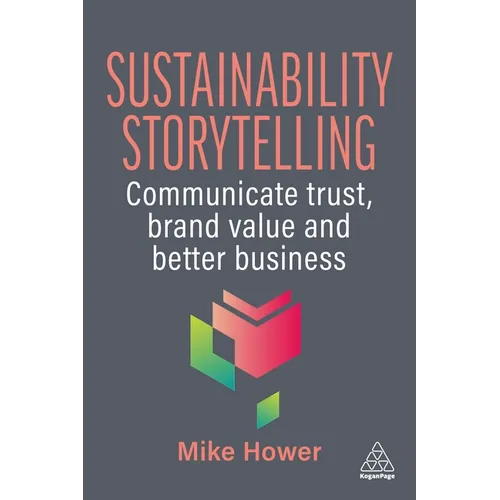 Sustainability Storytelling: Communicate Trust, Brand Value and Better Business - Hardcover