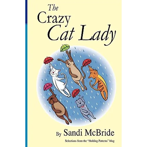 The Crazy Cat Lady: Selections from the Holding Patterns blog - Paperback