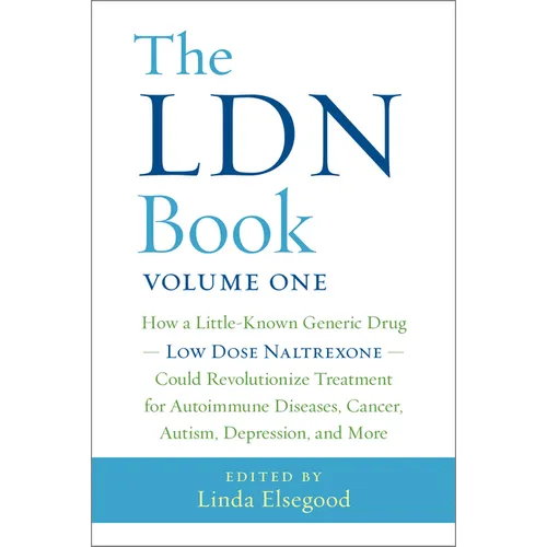 The Ldn Book: How a Little-Known Generic Drug Low Dose Naltrexone Could Revolutionize Treatment for Autoimmune Diseases, Cancer, Autism, Depression, a - Paperback