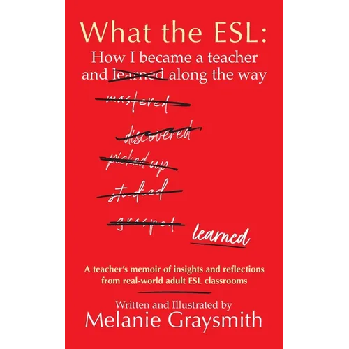 What the ESL: How I became a teacher and learned along the way - Paperback