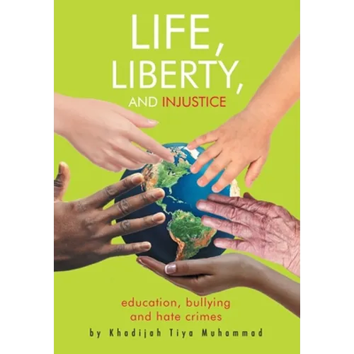 Life, Liberty, and Injustice: Education, Bullying, and Hate Crimes - Hardcover
