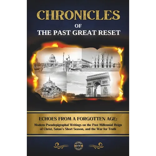 Chronicles of the Past Great Reset: Echoes from a Forgotten Age - Modern Pseudepigraphal Writings on the Past Millennial Reign of Christ, Satan's Shor - Paperback